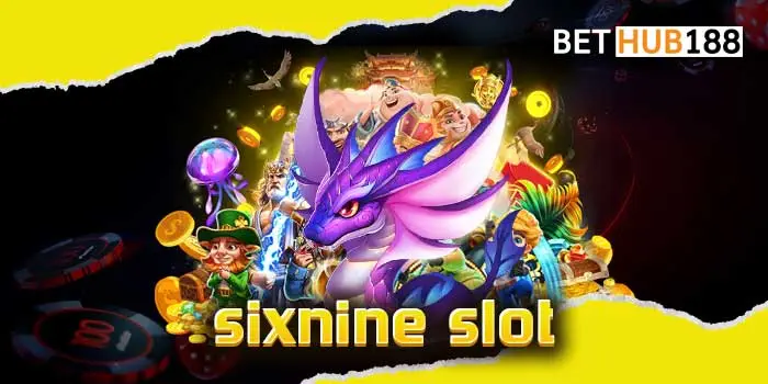 sixnine slot หมุนสล็อตของแท้ นำเข้าค่ายรอบโลก มีครบหมดทุกแนว