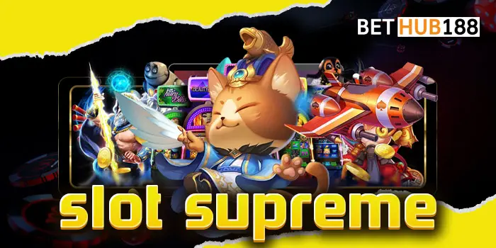 slot supreme เดิมพันจัดเต็มวันนี้กับเกมสล็อตโบนัสแตกง่ายที่เดิมพันได้ทุกเกม เล่นเกมมาใหม่ก่อนใคร