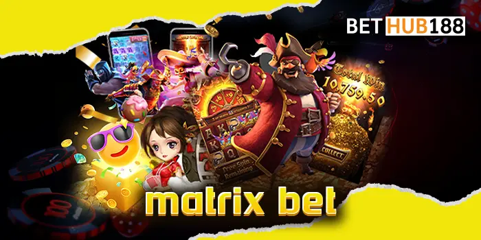 matrix bet สนุกกับเว็บชื่อดัง ให้บริการสล็อตค่ายที่ดีที่สุด เล่นได้ไม่อั้นที่นี่